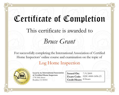 Certificate for home inspection course on log homes, Log and timberframe home inspection is a a specialty of Done Right Home Inspections. Conducted throughout all ontario not just in my service area of Orillia, Gravenhurst, Bracebridge and Parry Sound I have both specific training and years of experience with these types of construction methods and materials.